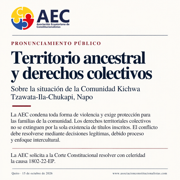 Pronunciamiento público de la Asociación Ecuatoriana de Constitucionalistas sobre el territorio ancestral y los derechos colectivos de la comunidad Kichwa Tzawata-Ila-Chukapi, Napo