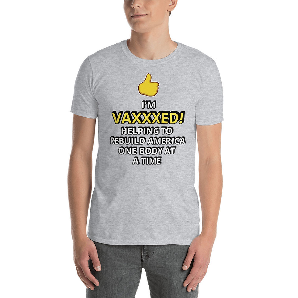 Thumbnail: I'M VAXXXED! HELPING TO REBUILD AMERICA ONE BODY - Short-Sleeve Unisex T-Shirt
