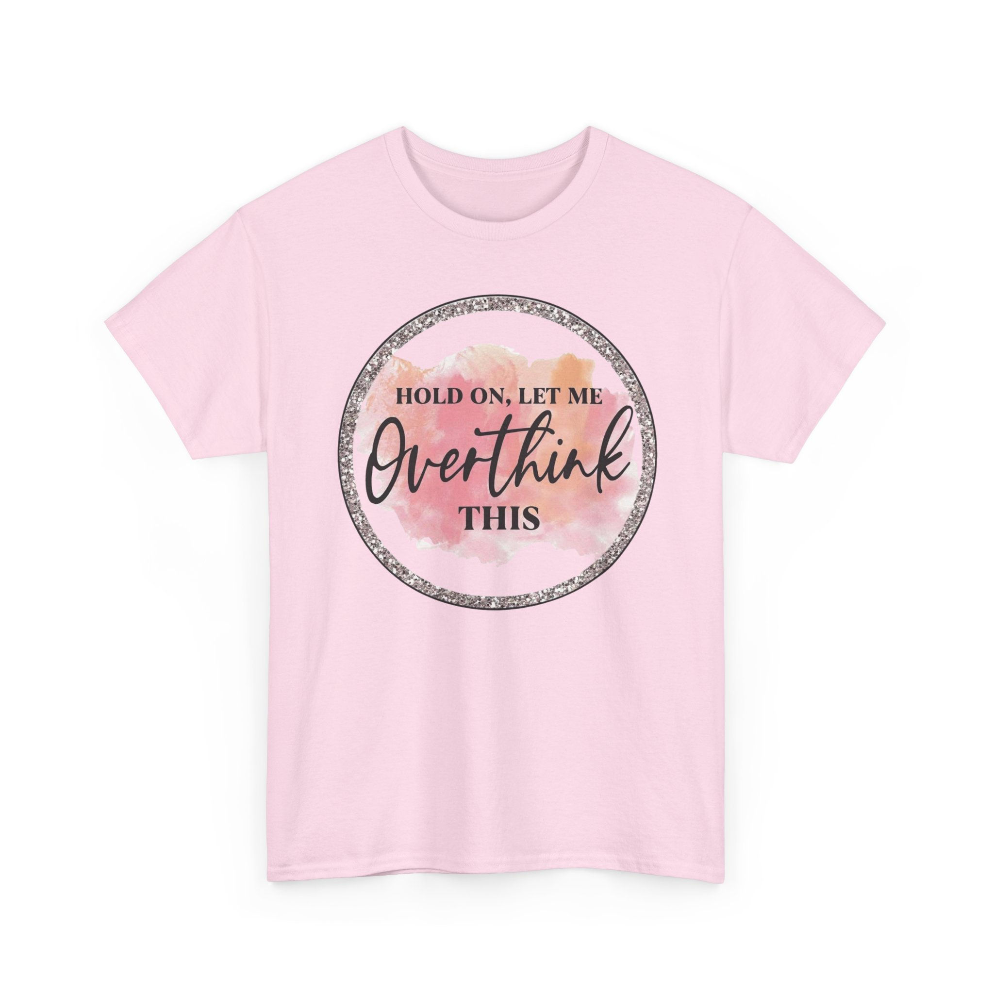 Overthink This T-Shirt – "Hold On, Let Me Overthink This" Graphic Tee