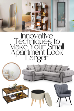 INNOVATIVE TECHNIQUES TO MAKE YOUR SMALL APARTMENT LOOK LARGER