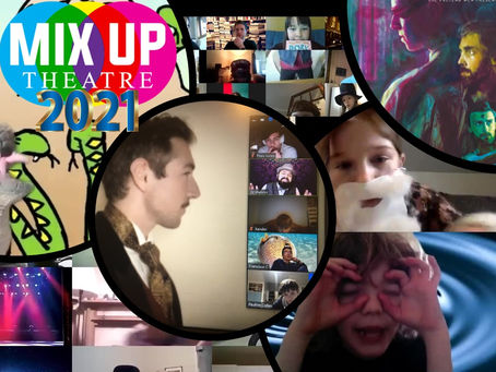 2021: A Mix Up Theatre Year Part I