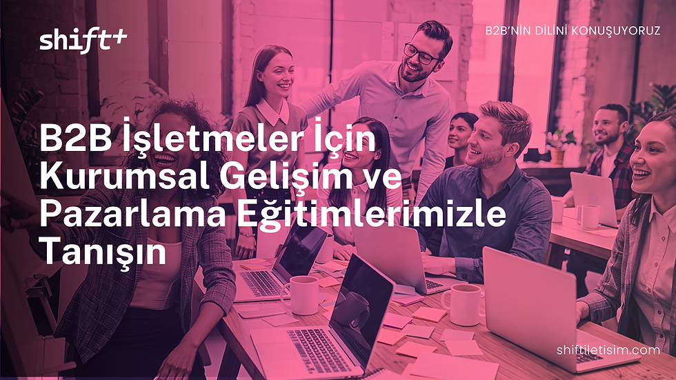 B2B İşletmeler İçin Kurumsal Gelişim ve Pazarlama Eğitimleri | Shift+
