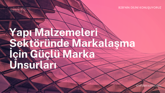 Güçlü Bir Yapı Malzemesi Markası Hangi Unsurlarla Kurulur?