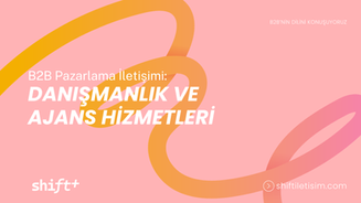 B2B Pazarlama İletişimi: Danışmanlık ve Ajans Hizmetleri