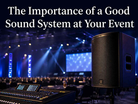 The Importance of a Good Sound System at Your Event