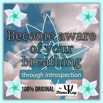 Become aware of your breathing through introspection