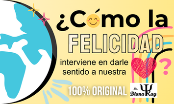 ¿Cómo la Felicidad Interviene en darle Sentido a Nuestra Vida?
