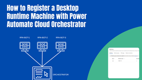 How to Set Up and Register a Desktop Runtime Machine with Power Automate Cloud Orchestrator