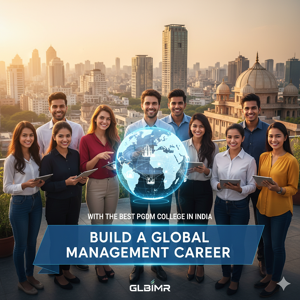 Build a Global Management Career with the Best PGDM College in India