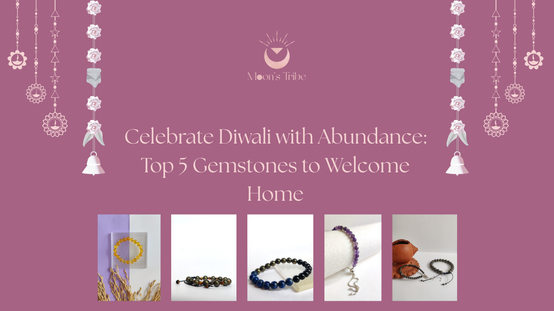 Celebrate Diwali with Abundance: Top 5 Gemstones to Welcome Home