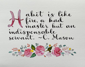 “Habit is Like Fire” with Flowers, original artwork by Glory Paulson, oil painter, calligrapher and watercolorist, Larkspur, Colorado, www.glorypaulsonfineart.com