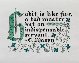 “Habit is Like Fire” in Simple Medieval Green Illumination, original artwork by Glory Paulson, oil painter, calligrapher and watercolorist, Larkspur, Colorado, www.glorypaulsonfineart.com