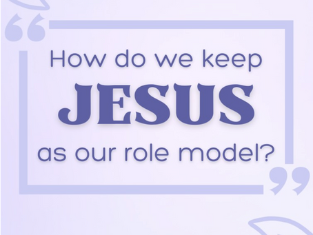 How do we keep Jesus as our role model?