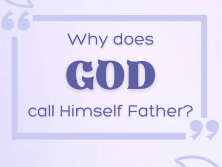 Why does God call Himself Father?