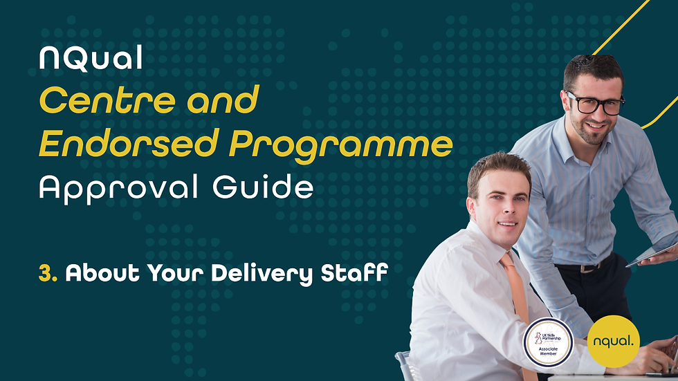 NQual Centre & Endorsed Programme Approval Guide: About Your Delivery Staff
