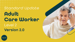 Standard Update, Adult Care Worker, Level 2, Version 2.0, NQual