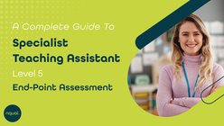 A Complete Guide to the Specialist Teaching Assistant Level 5 End-Point Assessment