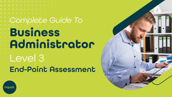 Your Complete Guide to the Business Administrator Level 3 End-Point Assessment