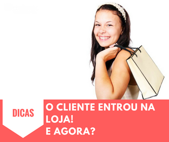 O cliente entrou na loja! E agora?
