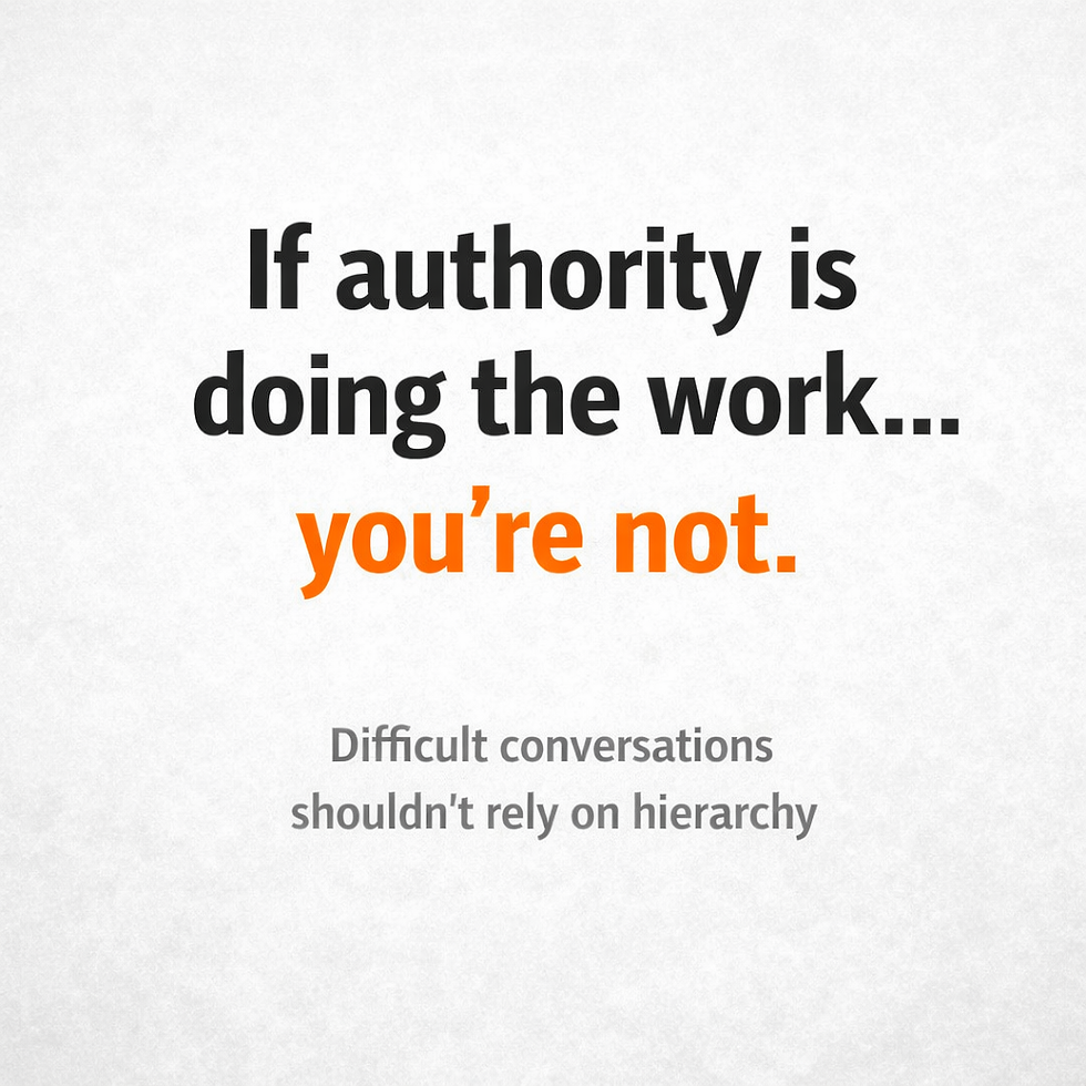 Text on white background: If authority is doing the work... you’re not. Difficult conversations shouldn’t rely on hierarchy.