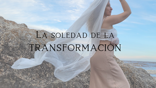 La soledad de la TRANSFORMACIÓN