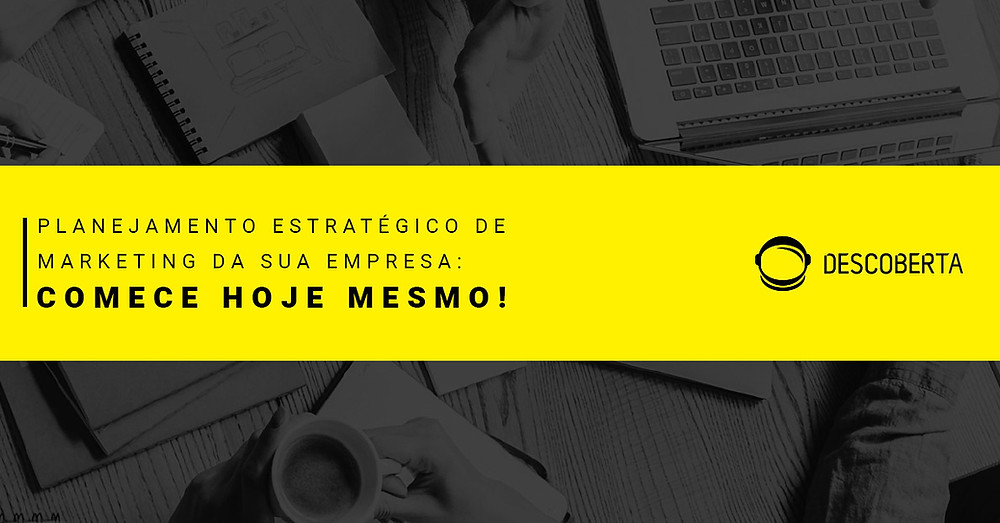 Planejamento estratégico: comece hoje mesmo.