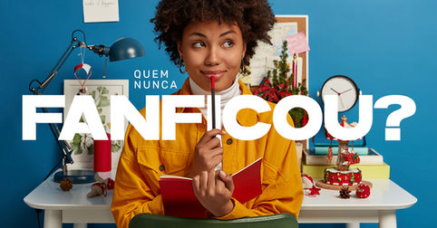 Quem nunca fanficou que atire a primeira pedra.