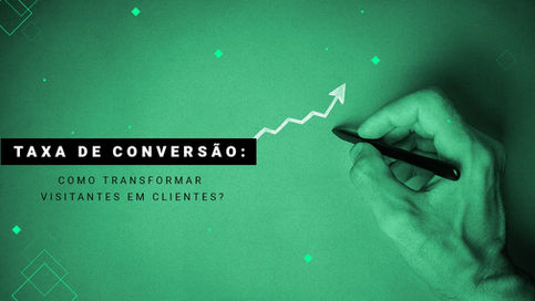 Como melhorar a taxa de conversão de visitantes para clientes?