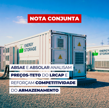 Absae e Absolar lançam nota conjunta sobre preços-teto do LRCAP e competitividade do armazenamento