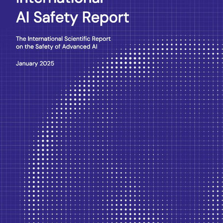 International AI Safety Report. The International Scientific Reporton the Safety of Advanced AI. January 2025