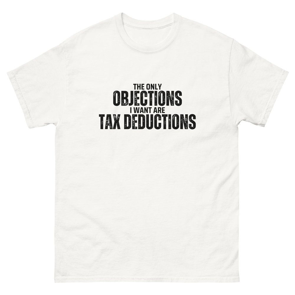 The Only Objections I Want Are Tax Deductions - Bold Statement