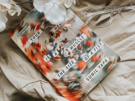 THE BOOKS YOU SHOULD BE READING #2: YOUR HEART IS A MUSCLE THE SIZE OF A FIST BY SUNIL YAPA
