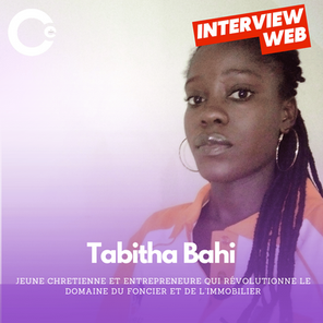 Découvrez Tabitha Bahi, jeune Chretienne et Entrepreneure qui révolutionne le domaine du foncier et de l'immobilier
