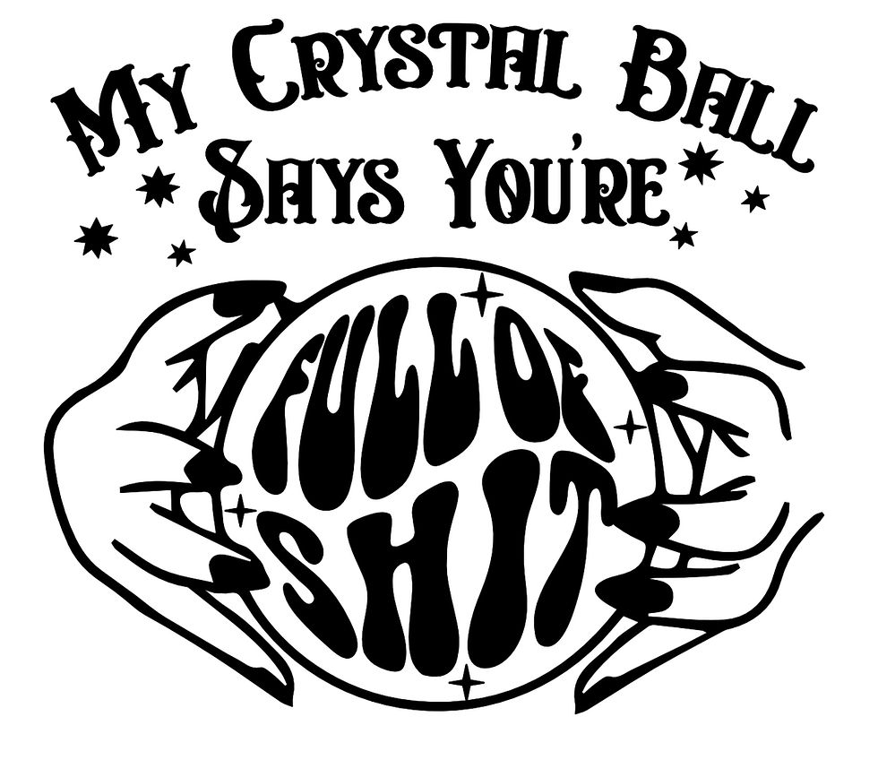 Thumbnail: Crystal ball in hands says: My Crystal Ball Says You're Full of Shit.