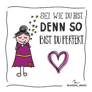 Sei wie du bist, denn so bist du perfekt