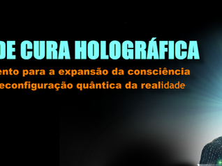 SISTEMA DE CURA HOLOGRÁFICA - Uma Metodologia Quântica à serviço da reengenharia da consciência para