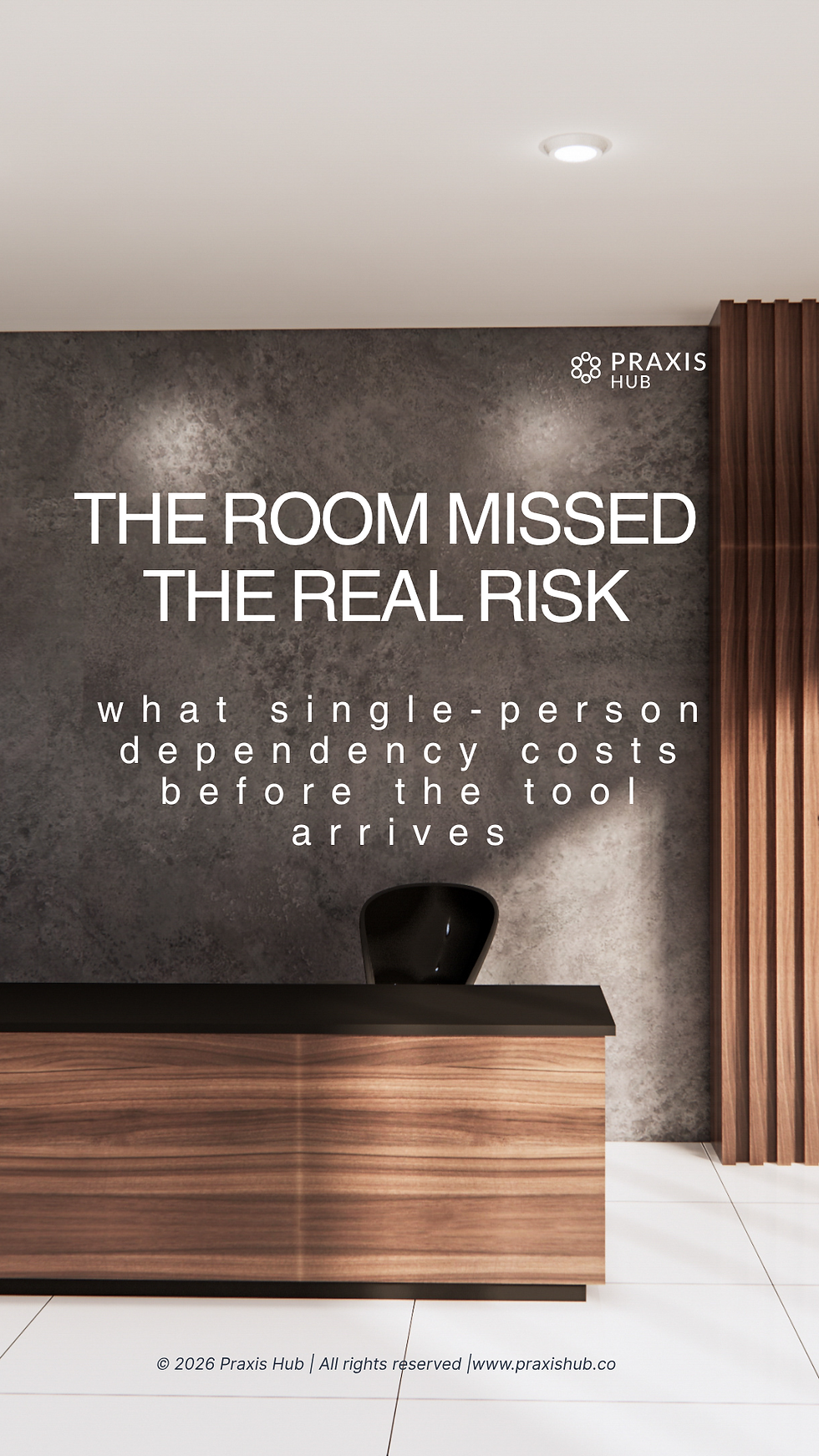 Praxis Hub poster in a modern lobby: desk and chair under text The Room Missed the Real Risk about single-person dependency costs.