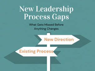 New Leadership Process Gaps: What Gets Missed Before Anything Changes