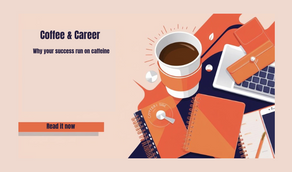 Coffee & Career Hustle - Why Your Success Runs on Caffeine