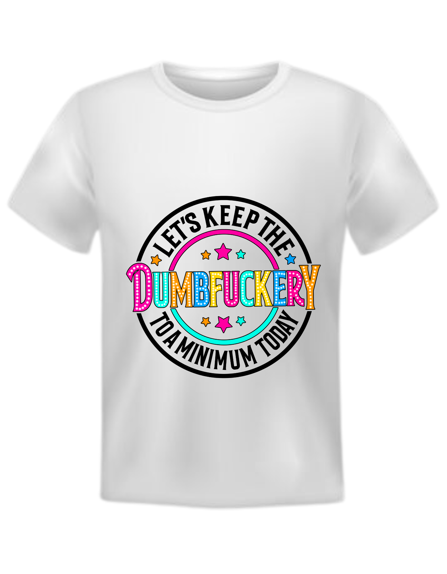 LET'S KEEP THE DUMBFUCKERY A28