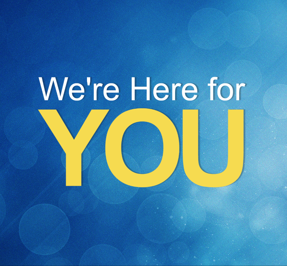 We're Here for You !