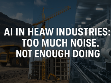 Noise or doing? AI in heavy industries must decide.