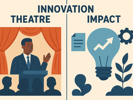 Innovation Theatre OR Innovation to Impact? What type of innovation effort are you running?