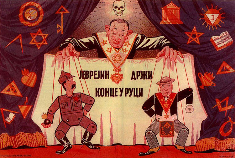 Anti-Jewish poster issued in German occupied Serbia in the fall of 1941 for the Grand Anti-Masonic Exhibition in Belgrade. It depicts a smirking Jewish puppeteer operating marionette resembling Stalin and Churchill. There are various occult, Masonic and Jewish symbols in the background. Source