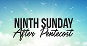Ninth-Sunday-After-Pentecost_edited.jpg