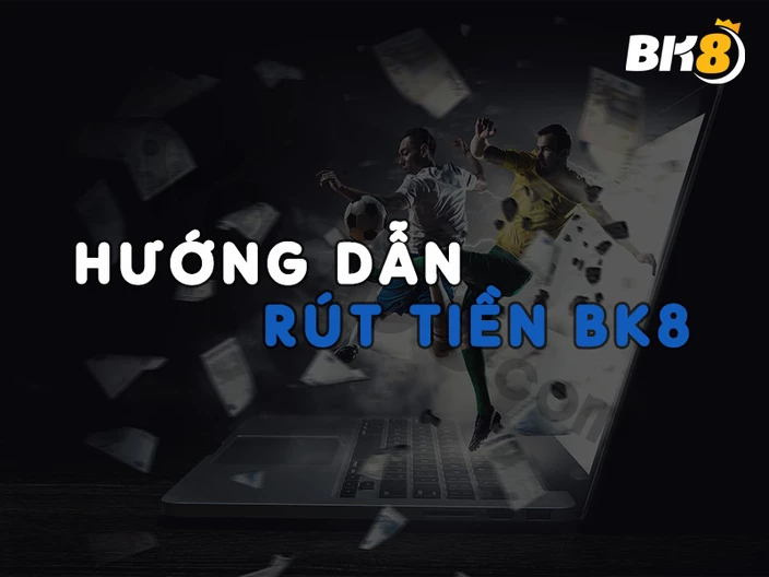 Hướng dẫn rút tiền BK8 về nhanh chóng và tiện lợi
content media