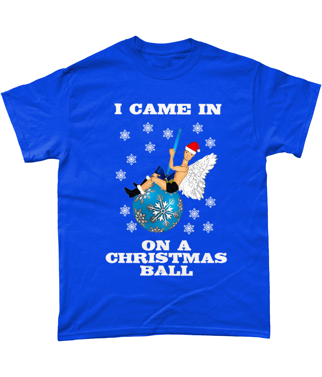 I Came In On A Christmas Ball, Funny Xmas T-Shirt