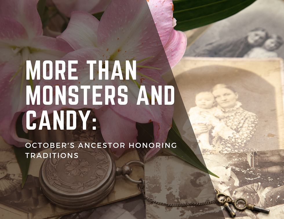 More Than Monsters and Candy: October's Ancestor Honoring Traditions