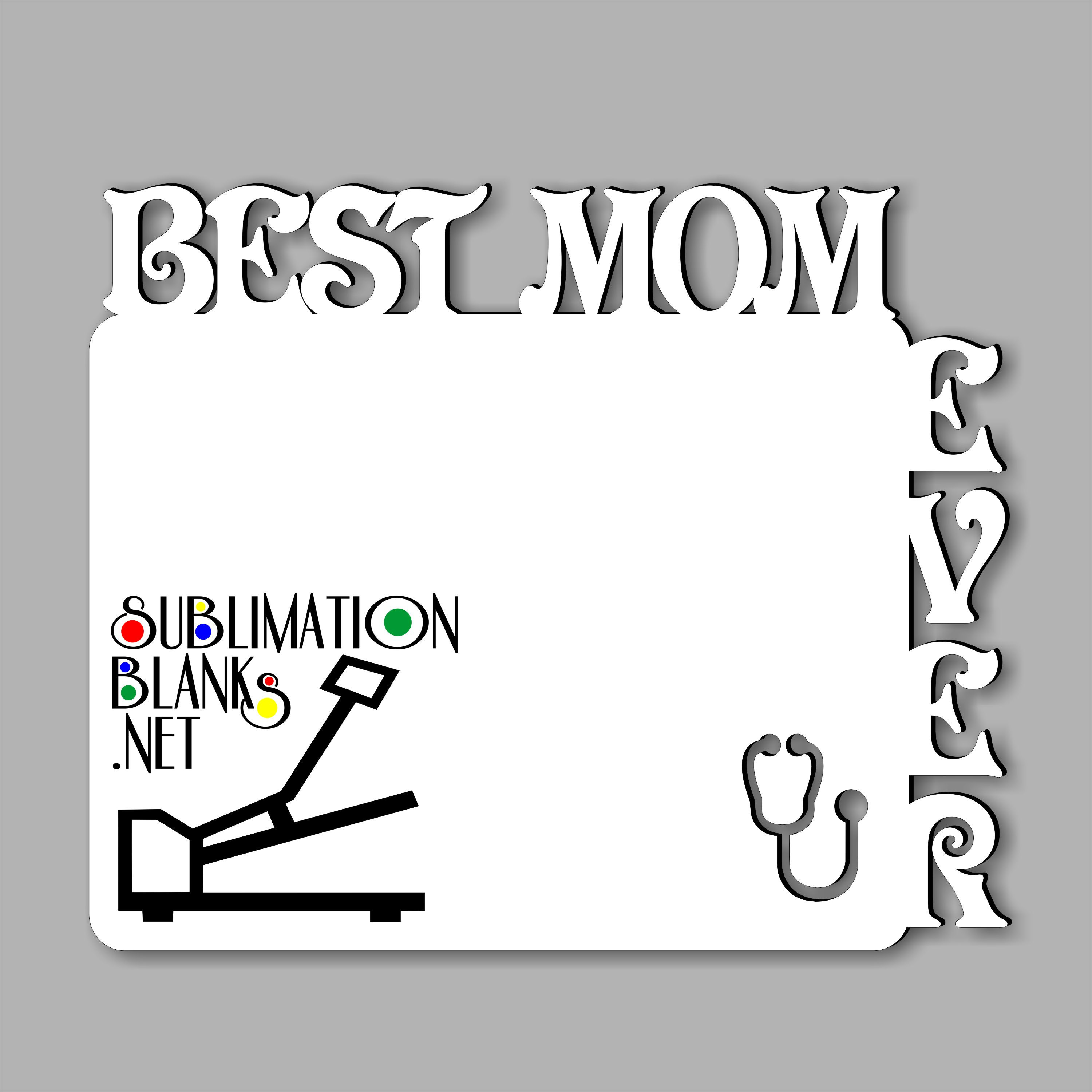 BEST MOM EVER NURSE Picture Frame Sublimation Blanks Unisub Photo Frame