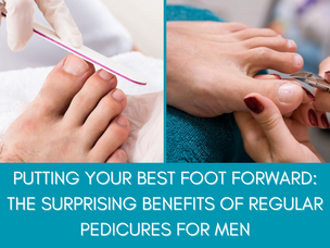 Putting Your Best Foot Forward: The Surprising Benefits of Regular Pedicures for Men